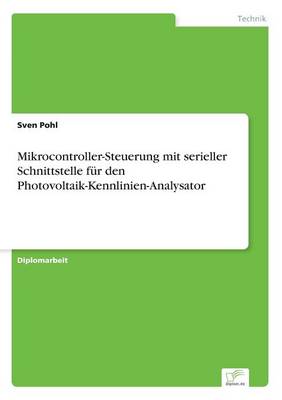 Mikrocontroller-Steuerung Mit Serieller Schnittstelle Fur Den Photovoltaik-Kennlinien-Analysator (Paperback)