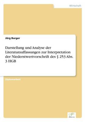 Darstellung Und Analyse Der Literaturauffassungen Zur Interpretation Der Niederstwertvorschrift Des 253 ABS. 3 Hgb (Paperback)