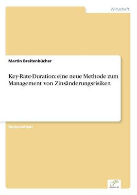 Key-Rate-Duration: Eine Neue Methode Zum Management Von Zinsanderungsrisiken (Paperback)