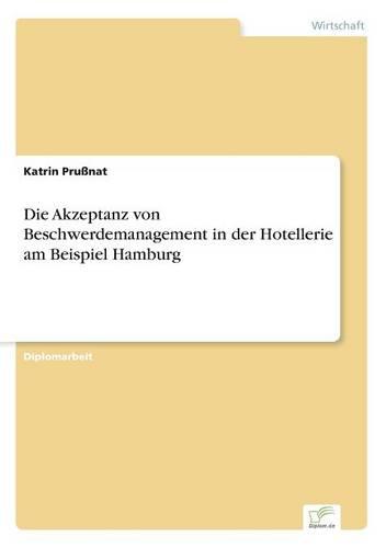 Die Akzeptanz von Beschwerdemanagement in der Hotellerie am Beispiel Hamburg (Paperback)