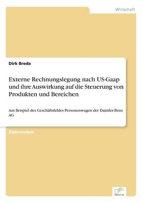 Externe Rechnungslegung Nach Us-GAAP Und Ihre Auswirkung Auf Die Steuerung Von Produkten Und Bereichen (Paperback)