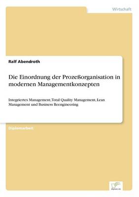 Die Einordnung Der Prozessorganisation in Modernen Managementkonzepten (Paperback)