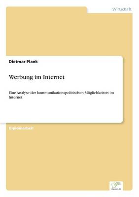 Werbung im Internet: Eine Analyse der kommunikationspolitischen Moeglichkeiten im Internet (Paperback)