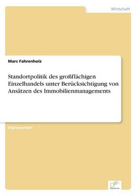 Standortpolitik Des Grossflachigen Einzelhandels Unter Berucksichtigung Von Ansatzen Des Immobilienmanagements (Paperback)