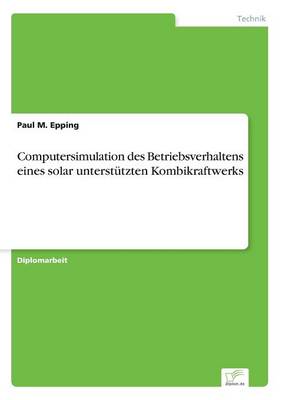 Computersimulation Des Betriebsverhaltens Eines Solar Unterst tzten Kombikraftwerks (Paperback)