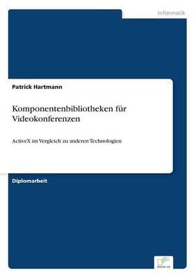Komponentenbibliotheken fur Videokonferenzen: ActiveX im Vergleich zu anderen Technologien (Paperback)