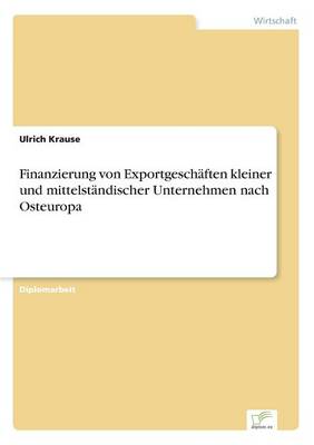 Finanzierung Von Exportgeschaften Kleiner Und Mittelstandischer Unternehmen Nach Osteuropa (Paperback)