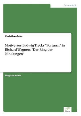 Motive Aus Ludwig Tiecks "Fortunat" in Richard Wagners "Der Ring Der Nibelungen" (Paperback)