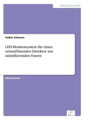 Led-Monitorsystem Fur Einen Ortsauflosenden Detektor Aus Szintillierenden Fasern (Paperback)