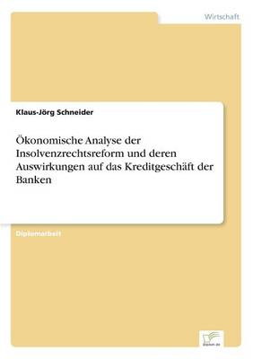 Okonomische Analyse Der Insolvenzrechtsreform Und Deren Auswirkungen Auf Das Kreditgeschaft Der Banken (Paperback)