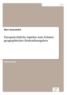 Europarechtliche Aspekte Zum Schutze Geographischer Herkunftsangaben (Paperback)