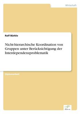 Nicht-Hierarchische Koordination Von Gruppen Unter Berucksichtigung Der Interdependenzproblematik (Paperback)