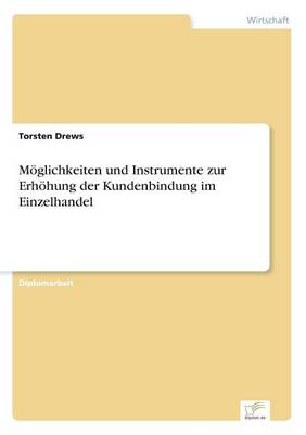 Moeglichkeiten und Instrumente zur Erhoehung der Kundenbindung im Einzelhandel (Paperback)