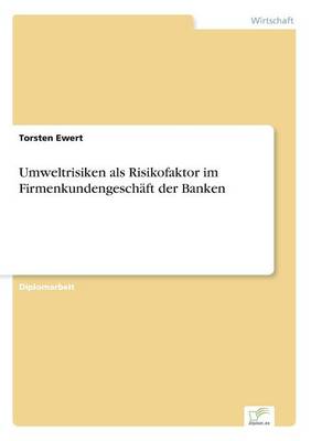 Umweltrisiken ALS Risikofaktor Im Firmenkundengeschaft Der Banken (Paperback)
