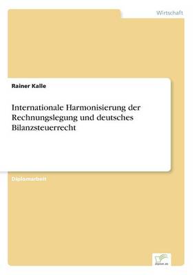 Internationale Harmonisierung Der Rechnungslegung Und Deutsches Bilanzsteuerrecht (Paperback)