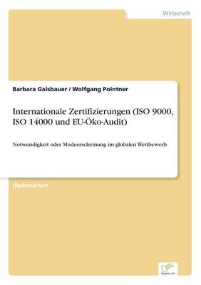 Internationale Zertifizierungen (ISO 9000, ISO 14000 Und Eu-Oko-Audit) (Paperback)