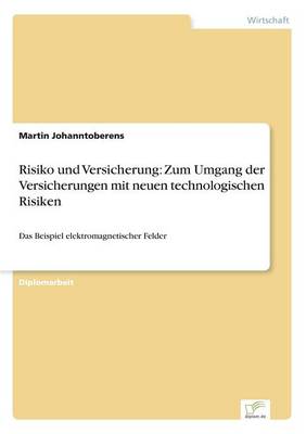 Risiko Und Versicherung: Zum Umgang Der Versicherungen Mit Neuen Technologischen Risiken (Paperback)