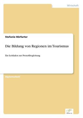Die Bildung Von Regionen Im Tourismus (Paperback)