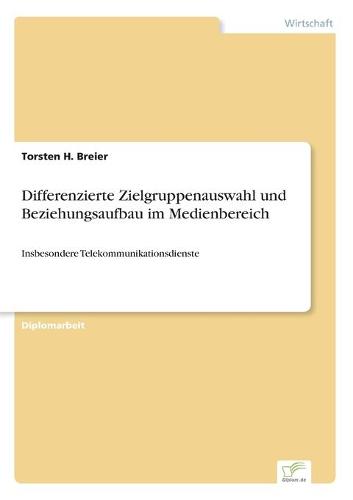 Differenzierte Zielgruppenauswahl Und Beziehungsaufbau Im Medienbereich (Paperback)