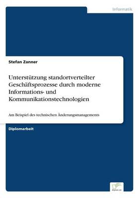 Unterstutzung Standortverteilter Geschaftsprozesse Durch Moderne Informations- Und Kommunikationstechnologien (Paperback)