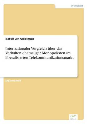 Internationaler Vergleich uber das Verhalten ehemaliger Monopolisten im liberalisierten Telekommunikationsmarkt (Paperback)