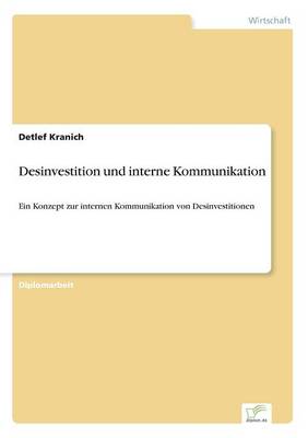 Desinvestition und interne Kommunikation: Ein Konzept zur internen Kommunikation von Desinvestitionen (Paperback)