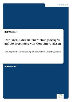 Der Einflu Des Datenerhebungsdesigns Auf Die Ergebnisse Von Conjoint-Analysen (Paperback)