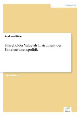 Shareholder Value ALS Instrument Der Unternehmenspolitik (Paperback)