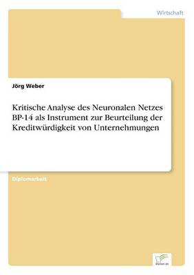 Kritische Analyse Des Neuronalen Netzes BP-14 ALS Instrument Zur Beurteilung Der Kreditwurdigkeit Von Unternehmungen (Paperback)