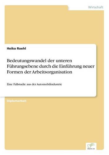 Bedeutungswandel Der Unteren Fuhrungsebene Durch Die Einfuhrung Neuer Formen Der Arbeitsorganisation (Paperback)