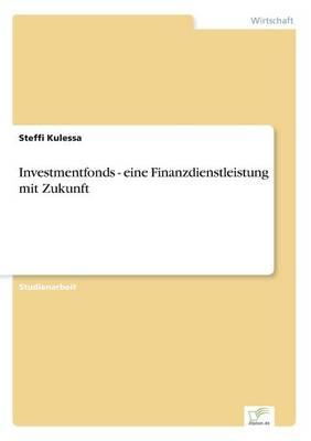 Investmentfonds - Eine Finanzdienstleistung Mit Zukunft (Paperback)
