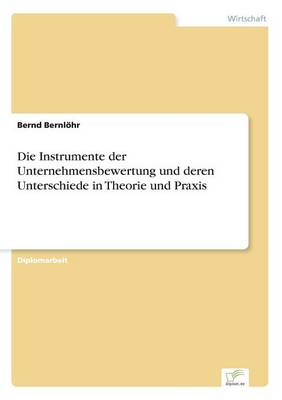 Die Instrumente Der Unternehmensbewertung Und Deren Unterschiede in Theorie Und Praxis (Paperback)