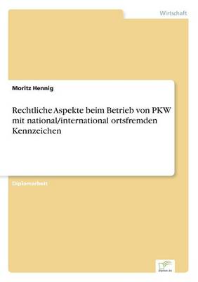 Rechtliche Aspekte beim Betrieb von PKW mit national/international ortsfremden Kennzeichen (Paperback)