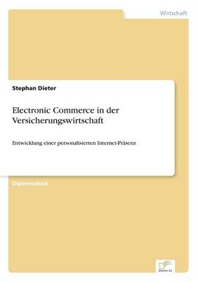 Electronic Commerce in der Versicherungswirtschaft: Entwicklung einer personalisierten Internet-Prasenz (Paperback)
