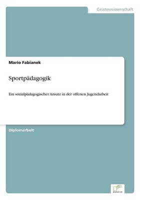 Sportpadagogik: Ein sozialpadagogischer Ansatz in der offenen Jugendarbeit (Paperback)
