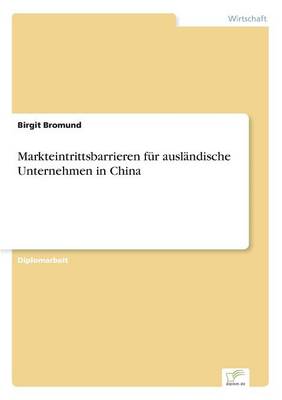 Markteintrittsbarrieren Fur Auslandische Unternehmen in China (Paperback)