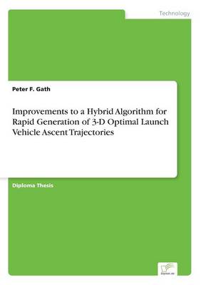 Improvements to a Hybrid Algorithm for Rapid Generation of 3-D Optimal Launch Vehicle Ascent Trajectories (Paperback)
