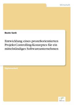 Entwicklung eines prozessorientierten Projekt-Controlling-Konzeptes fur ein mittelstandiges Softwareunternehmen (Paperback)