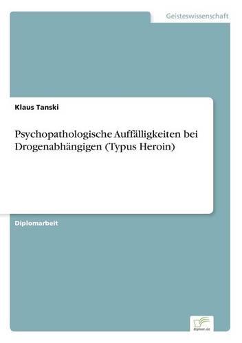 Psychopathologische Auffalligkeiten Bei Drogenabhangigen (Typus Heroin) (Paperback)