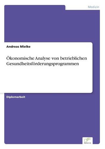 OEkonomische Analyse von betrieblichen Gesundheitsfoerderungsprogrammen (Paperback)