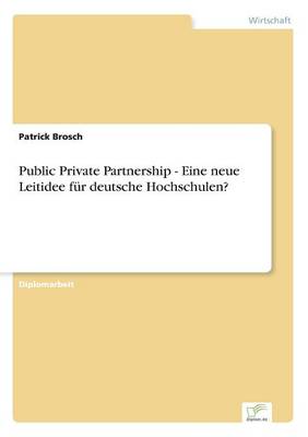 Public Private Partnership - Eine neue Leitidee fur deutsche Hochschulen? (Paperback)