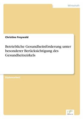 Betriebliche Gesundheitsforderung Unter Besonderer Berucksichtigung Des Gesundheitszirkels (Paperback)