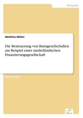 Die Besteuerung Von Basisgesellschaften Am Beispiel Einer Niederlandischen Finanzierungsgesellschaft (Paperback)
