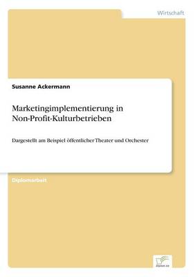 Marketingimplementierung in Non-Profit-Kulturbetrieben (Paperback)