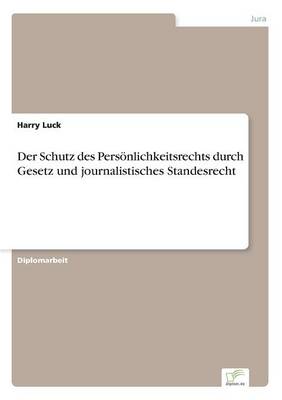 Der Schutz Des Personlichkeitsrechts Durch Gesetz Und Journalistisches Standesrecht (Paperback)