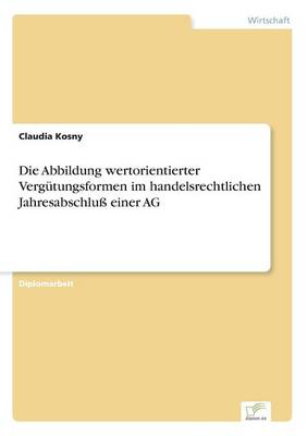 Die Abbildung Wertorientierter Vergutungsformen Im Handelsrechtlichen Jahresabschlu Einer AG (Paperback)