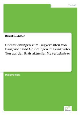 Untersuchungen Zum Tragverhalten Von Baugruben Und Gr ndungen Im Frankfurter Ton Auf Der Basis Aktueller Me ergebnisse (Paperback)