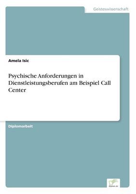 Psychische Anforderungen in Dienstleistungsberufen am Beispiel Call Center (Paperback)