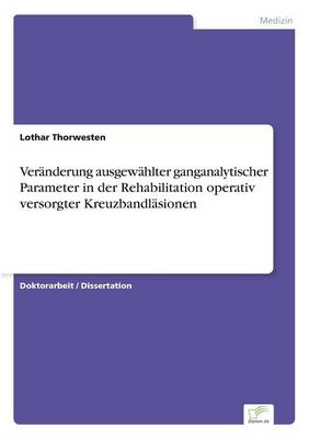 Ver nderung Ausgew hlter Ganganalytischer Parameter in Der Rehabilitation Operativ Versorgter Kreuzbandl sionen (Paperback)