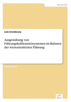 Ausgestaltung Von Fuhrungskrafteanreizsystemen Im Rahmen Der Wertorientierten Fuhrung (Paperback)